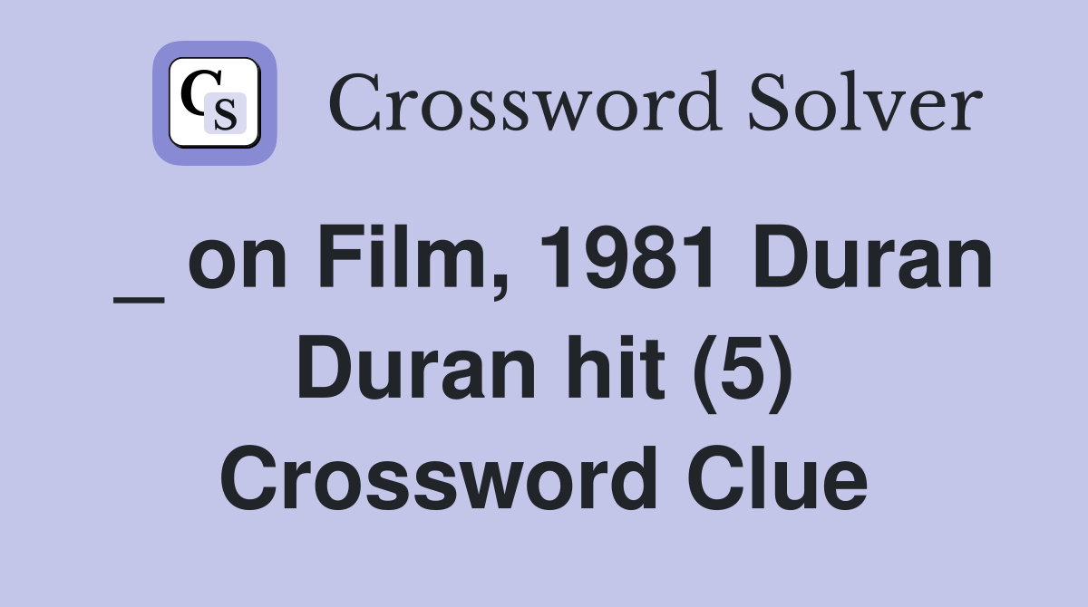 on-film-1981-duran-duran-hit-5-crossword-clue-answers